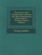 Pomerania: Eine Pommersche Chronik Aus Dem Sechzehnten Jahrhundert - Primary Source Edition di Georg Gaebel edito da Nabu Press