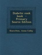 Diabetic Cook Book di Knowlton Anna Colby edito da Nabu Press