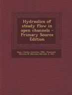 Hydraulics of Steady Flow in Open Channels di Chesley Johnston Posey, Sherman M. B. 1871 Woodward edito da Nabu Press