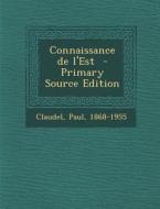 Connaissance de L'Est - Primary Source Edition di Claudel Paul 1868-1955 edito da Nabu Press