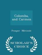 Colomba, And Carmen - Scholar's Choice Edition di Prosper Merimee edito da Scholar's Choice