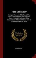 Ford Genealogy: Being an Account of the Fords Who Were Early Settlers in New England. More Particularly a Record of the  di Anonymous edito da CHIZINE PUBN