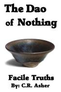 The Dao of Nothing di C. R. Asher edito da Lulu.com