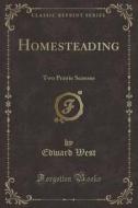 Homesteading di Edward West edito da Forgotten Books