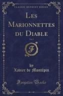 Les Marionnettes Du Diable, Vol. 2 (classic Reprint) di Xavier De Montepin edito da Forgotten Books
