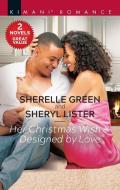 Her Christmas Wish & Designed by Love di Sherelle Green, Sheryl Lister edito da HARLEQUIN SALES CORP