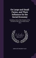 On Large And Small Farms, And Their Influence On The Social Economy di Hippolyte Philibert Passy edito da Palala Press