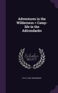 Adventures In The Wilderness = Camp-life In The Adirondacks di W H H 1840-1904 Murray edito da Palala Press