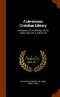 Ante-nicene Christian Library di Reverend Alexander Roberts edito da Arkose Press