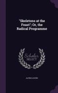 Skeletons At The Feast; Or, The Radical Programme di Alfred Austin edito da Palala Press