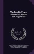 The Road To Peace, Commerce, Wealth, And Happiness di Joseph Meredith Toner Collection, John Lowell edito da Palala Press