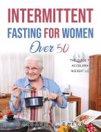 Intermittent Fasting For Women Over 50 di Barbara V. Baker edito da Barbara V. Baker