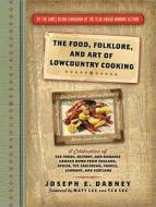 The Food, Folklore, and Art of Lowcountry Cooking: A Celebration of the Foods, History, and Romance Handed Down from England, Africa, the Caribbean, F di Joseph Earl Dabney edito da Cumberland House Publishing