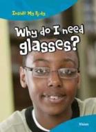 Why Do I Need Glasses? di Carol Ballard edito da Capstone Global Library Ltd