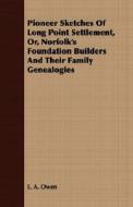 Pioneer Sketches Of Long Point Settlement, Or, Norfolk's Foundation Builders And Their Family Genealogies di E. A. Owen edito da Browne Press