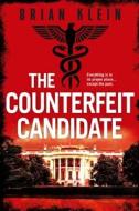 The Counterfeit Candidate di Brian Klein edito da Little, Brown Book Group