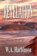 Revelation: The Greatest Religious Novel of Our Time di W. A. Harbinson edito da Booksurge Publishing