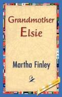 Grandmother Elsie di Martha Finley edito da 1st World Library - Literary Society