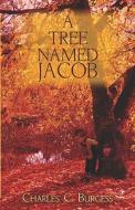 A Tree Named Jacob di Charles C Burgess edito da America Star Books