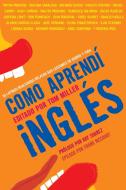 Como Aprendí Inglés: 55 Latinos Realizados Relatan Sus Lecciones de Idioma Y Vida di Tom Miller, Frank Mccourt edito da RANDOM HOUSE ESPANOL