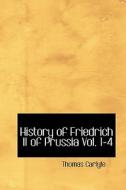 History Of Friedrich Ii Of Prussia, Volumes 1-4 di Thomas Carlyle edito da Bibliolife