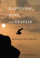 Happiness, Hope, and Despair di Peter Roberts edito da Lang, Peter