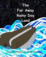 The Far Away Rainy Day Land di Lyndie Chiou edito da Createspace