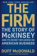 The Firm: The Story of McKinsey and Its Secret Influence on American Business di Duff McDonald edito da SIMON & SCHUSTER