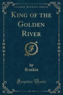 King Of The Golden River (classic Reprint) di Ruskin Ruskin edito da Forgotten Books
