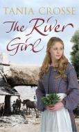 The River Girl di Tania Crosse edito da Pan Macmillan