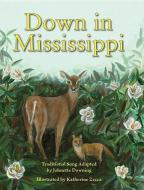 Down in Mississippi di Johnette Downing edito da PELICAN PUB CO