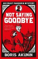 Not Saying Goodbye di Boris Akunin edito da Orion Publishing Co
