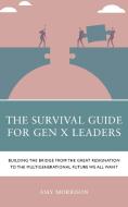 The Survival Guide for Gen X Leaders di Amy Morrison edito da Rowman & Littlefield Publishing Group Inc