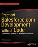 Practical Salesforce.com Development Without Code di Philip Weinmeister edito da Apress