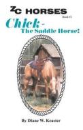 Chick-The Saddle Horse di Diane W. Keaster edito da Createspace Independent Publishing Platform