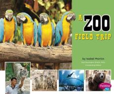 A Zoo Field Trip di Isabel Martin edito da CAPSTONE PR