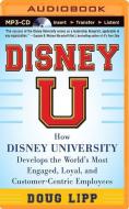 Disney U: How Disney University Develops the World's Most Engaged, Loyal, and Customer-Centric Employees di Doug Lipp edito da McGraw-Hill Education on Brilliance Audio