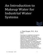 An Introduction to Makeup Water for Industrial Water Systems di J. Paul Guyer edito da Createspace