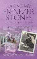 Raising My Ebenezer Stones di Marilyn Wilhoit Burell edito da XULON PR