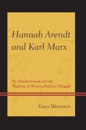 HANNAH ARENDT & KARL MARX     PB di Tama Weisman edito da Rowman and Littlefield