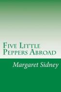 Five Little Peppers Abroad di Margaret Sidney edito da Createspace