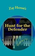 Hunt for the Defender: A Political Fantasy Novel #5 di Zay Heron edito da Createspace
