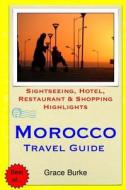 Morocco Travel Guide: Sightseeing, Hotel, Restaurant & Shopping Highlights di Grace Burke edito da Createspace