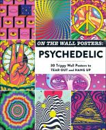 On the Wall Posters: Psychedelic: 30 Trippy Wall Posters to Tear Out and Hang Up di Adams Media edito da ADAMS MEDIA