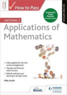 How To Pass National 5 Applications Of Maths: Second Edition di Mike Smith edito da Hodder Education