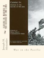 Closing in: Marines in the Seizure of Iwo Jima: War in the Pacific di Joseph H. Alexander edito da Createspace