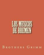 Los Musicos de Bremen di Wilhelm Grimm edito da Createspace Independent Publishing Platform