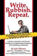 Write Rubbish Repeat - A Writers Checklist of 40 Utterly Worthless & Frighteningly Dangerous Self Publishing Guidelines di Buck Flogging, Von Money, Jack Offonew edito da Createspace