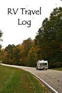 RV Travel Log di Tom Alyea edito da Createspace