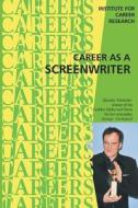 Career as a Screenwriter di Institute for Career Research edito da Createspace